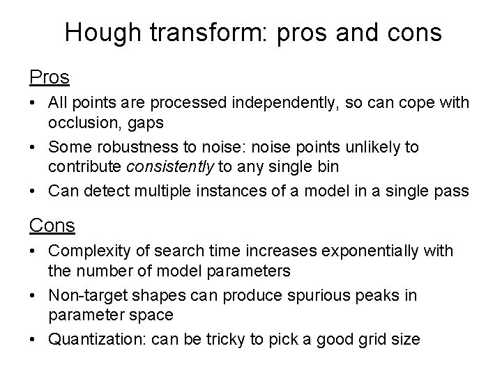 Hough transform: pros and cons Pros • All points are processed independently, so can