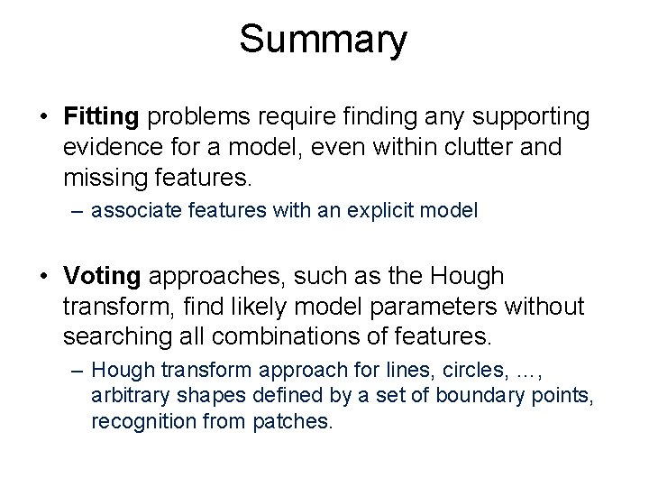 Summary • Fitting problems require finding any supporting evidence for a model, even within