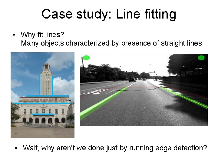 Case study: Line fitting • Why fit lines? Many objects characterized by presence of