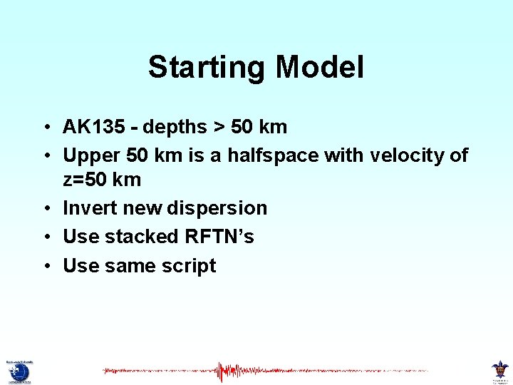 Starting Model • AK 135 - depths > 50 km • Upper 50 km Starting Model • AK 135 - depths > 50 km • Upper 50 km