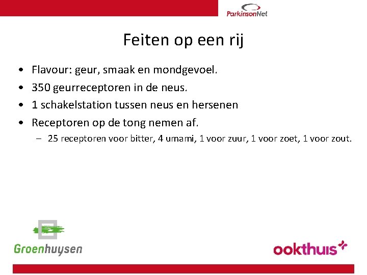 Feiten op een rij • • Flavour: geur, smaak en mondgevoel. 350 geurreceptoren in