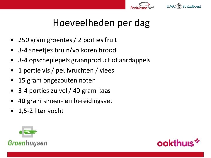 Hoeveelheden per dag • • 250 gram groentes / 2 porties fruit 3 -4