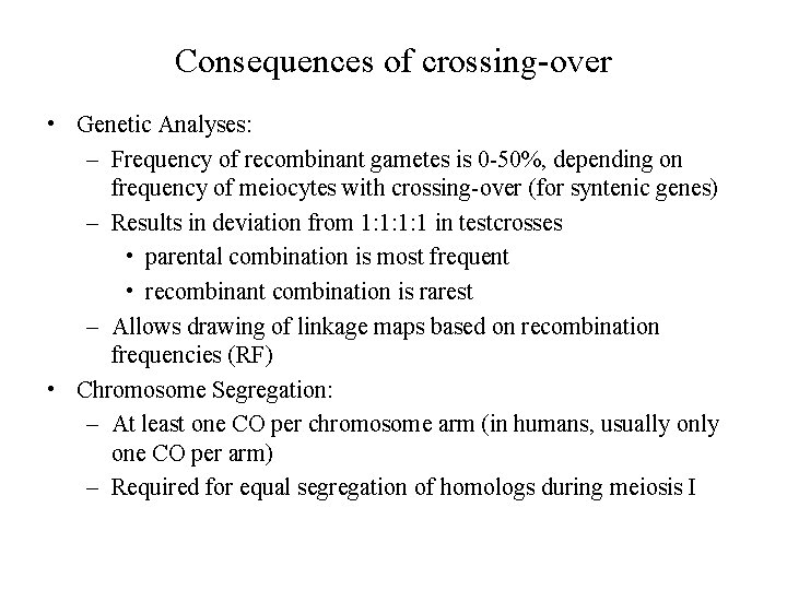 Consequences of crossing-over • Genetic Analyses: – Frequency of recombinant gametes is 0 -50%,
