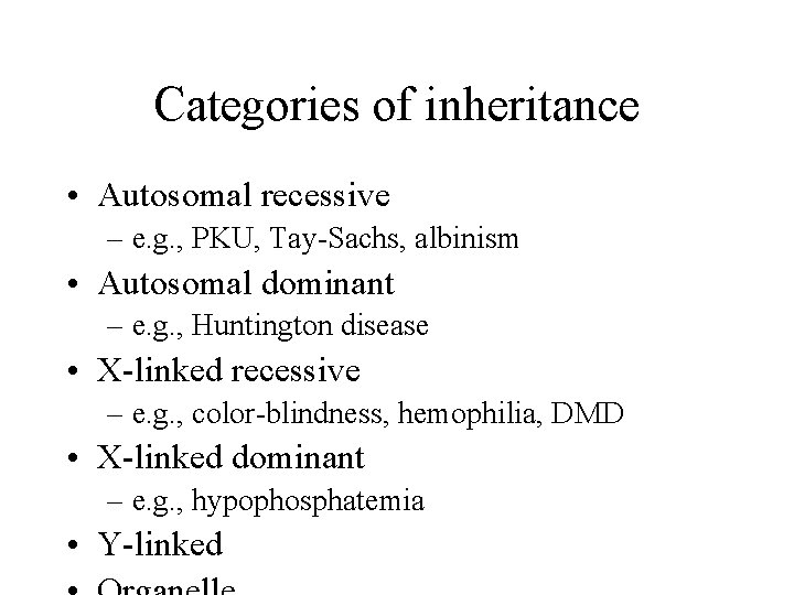 Categories of inheritance • Autosomal recessive – e. g. , PKU, Tay-Sachs, albinism •