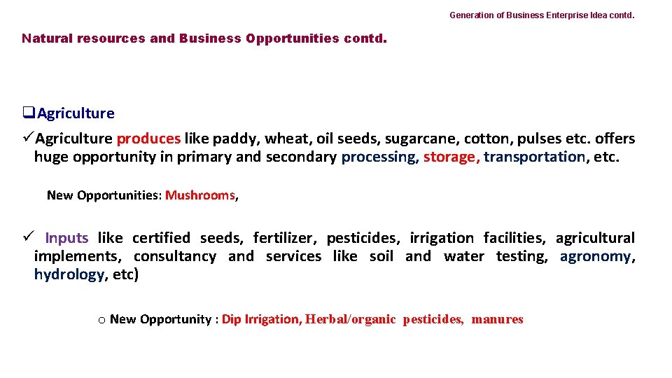 Generation of Business Enterprise Idea contd. Natural resources and Business Opportunities contd. q. Agriculture