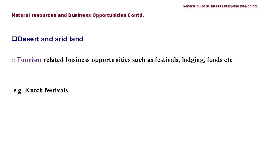 Generation of Business Enterprise Idea contd. Natural resources and Business Opportunities Contd. q. Desert