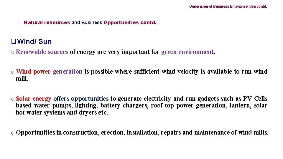 Generation of Business Enterprise Idea contd. Natural resources and Business Opportunities contd. q. Wind/