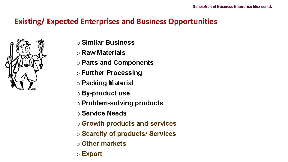 Generation of Business Enterprise Idea contd. Existing/ Expected Enterprises and Business Opportunities o Similar