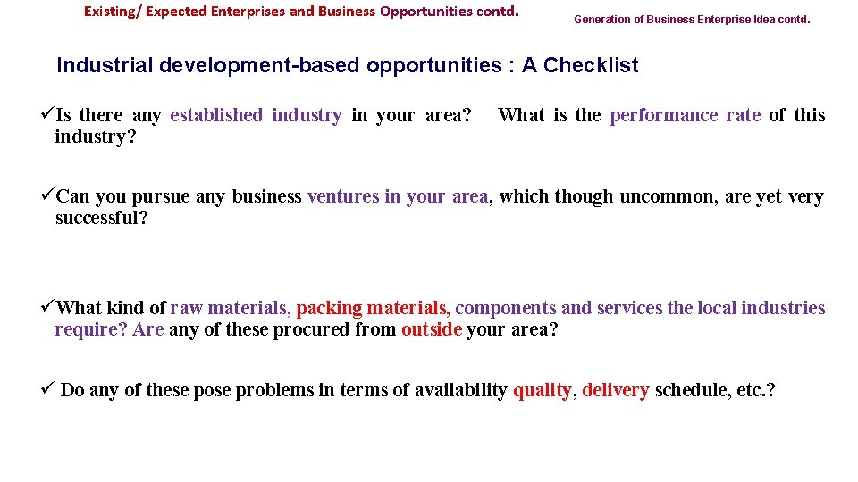 Existing/ Expected Enterprises and Business Opportunities contd. Generation of Business Enterprise Idea contd. Industrial