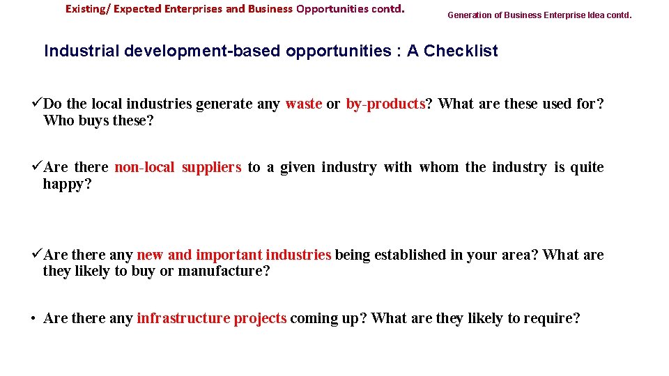 Existing/ Expected Enterprises and Business Opportunities contd. Generation of Business Enterprise Idea contd. Industrial