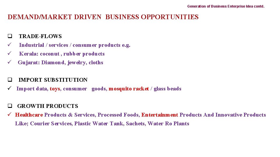 Generation of Business Enterprise Idea contd. DEMAND/MARKET DRIVEN BUSINESS OPPORTUNITIES q TRADE-FLOWS ü Industrial