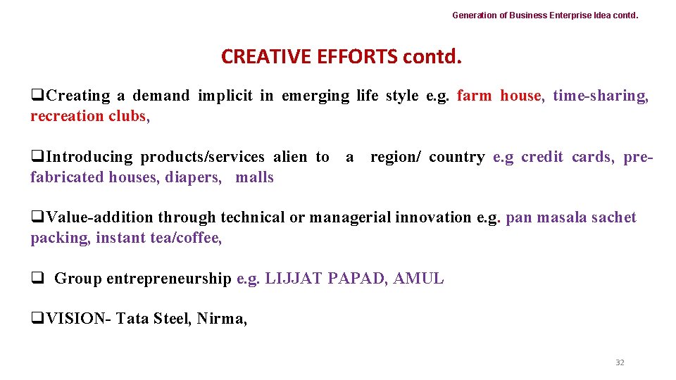 Generation of Business Enterprise Idea contd. CREATIVE EFFORTS contd. q. Creating a demand implicit