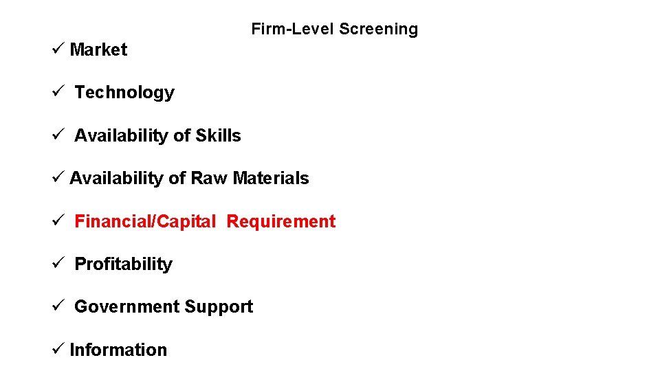 Firm-Level Screening ü Market ü Technology ü Availability of Skills ü Availability of Raw