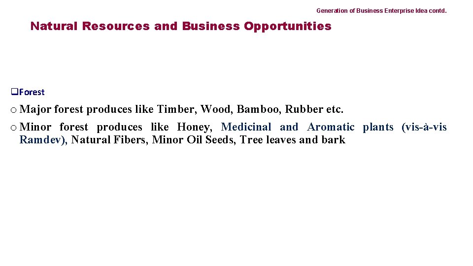 Generation of Business Enterprise Idea contd. Natural Resources and Business Opportunities q. Forest o