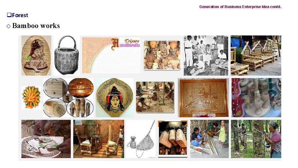 Generation of Business Enterprise Idea contd. q. Forest o Bamboo works 