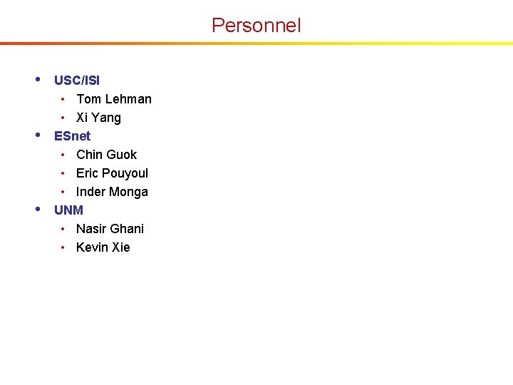 Personnel • • • USC/ISI • Tom Lehman • Xi Yang ESnet • Chin