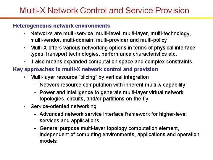 Multi-X Network Control and Service Provision Heterogeneous network environments • Networks are multi-service, multi-level,