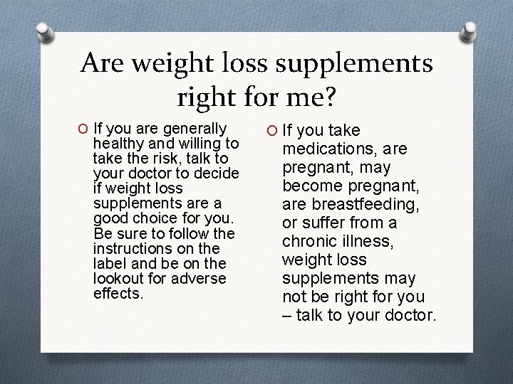 Are weight loss supplements right for me? O If you are generally healthy and