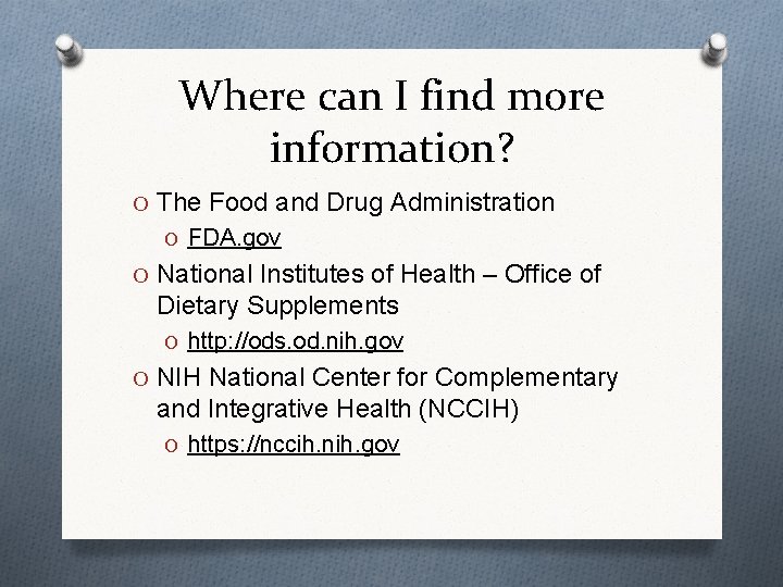 Where can I find more information? O The Food and Drug Administration O FDA.