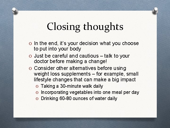 Closing thoughts O In the end, it’s your decision what you choose to put