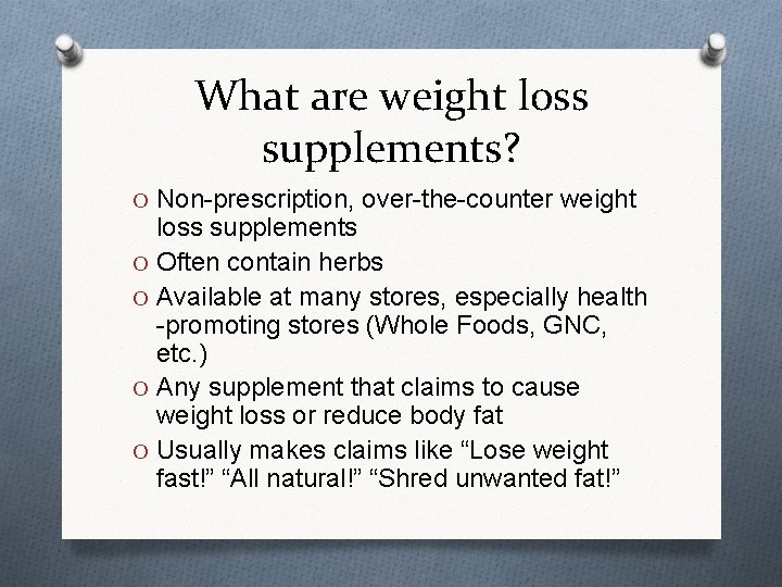 What are weight loss supplements? O Non-prescription, over-the-counter weight loss supplements O Often contain