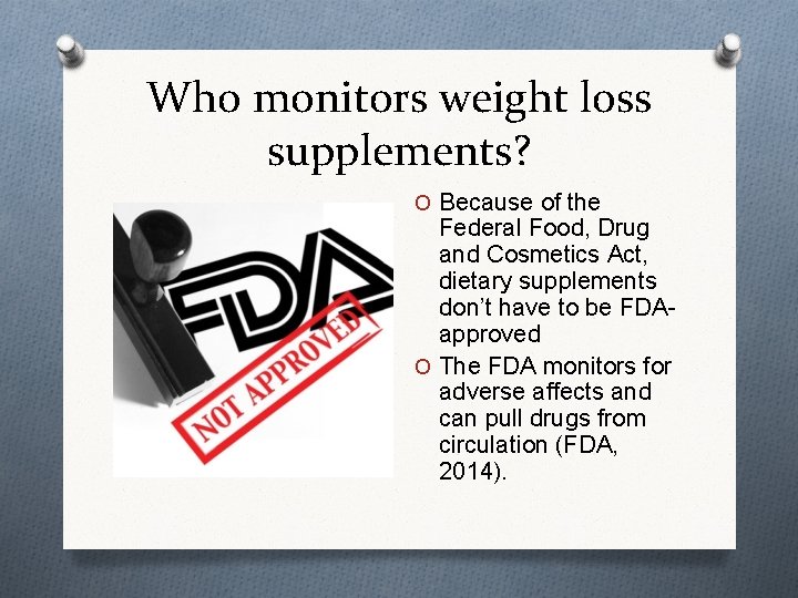 Who monitors weight loss supplements? O Because of the Federal Food, Drug and Cosmetics