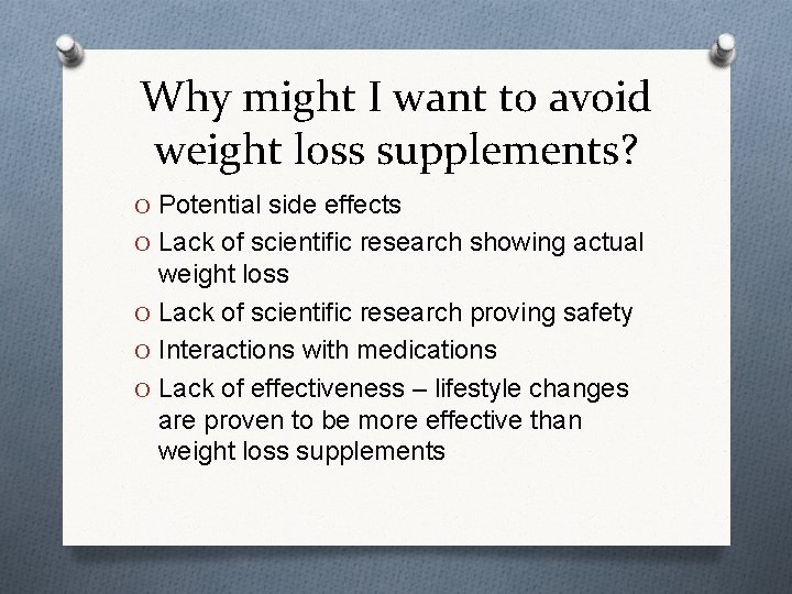 Why might I want to avoid weight loss supplements? O Potential side effects O