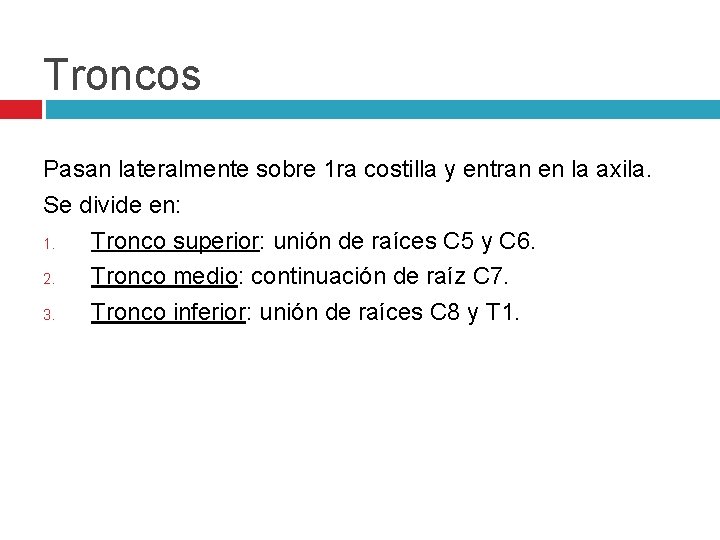 Troncos Pasan lateralmente sobre 1 ra costilla y entran en la axila. Se divide
