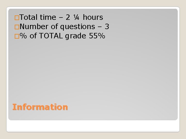 �Total time – 2 ¼ hours �Number of questions – 3 �% of TOTAL