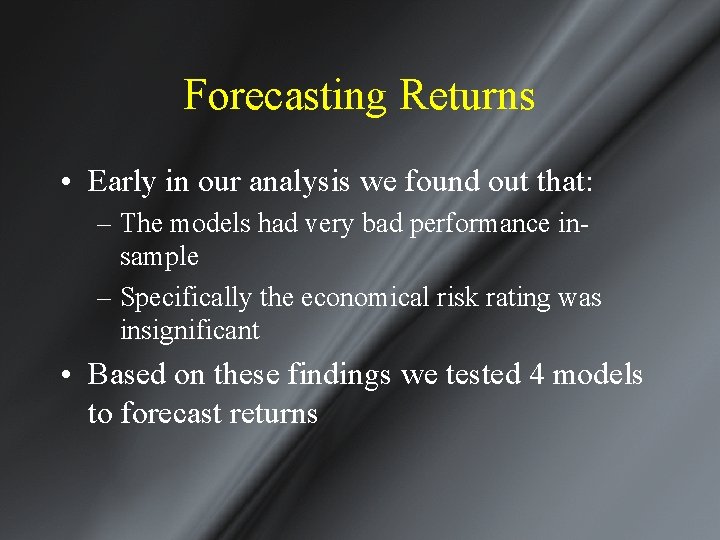 Forecasting Returns • Early in our analysis we found out that: – The models