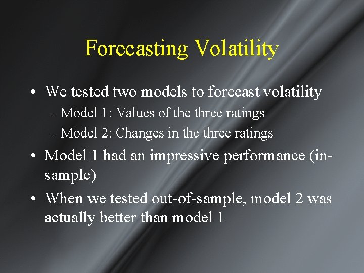 Forecasting Volatility • We tested two models to forecast volatility – Model 1: Values