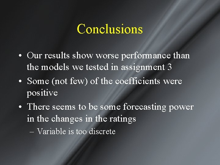 Conclusions • Our results show worse performance than the models we tested in assignment