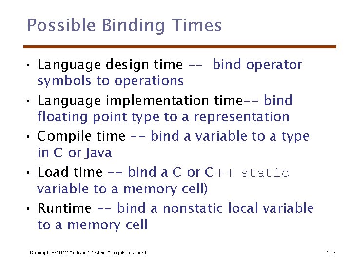 Possible Binding Times • Language design time -- bind operator symbols to operations •