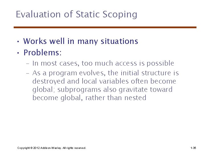 Evaluation of Static Scoping • Works well in many situations • Problems: – In