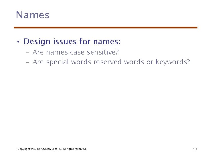 Names • Design issues for names: – Are names case sensitive? – Are special