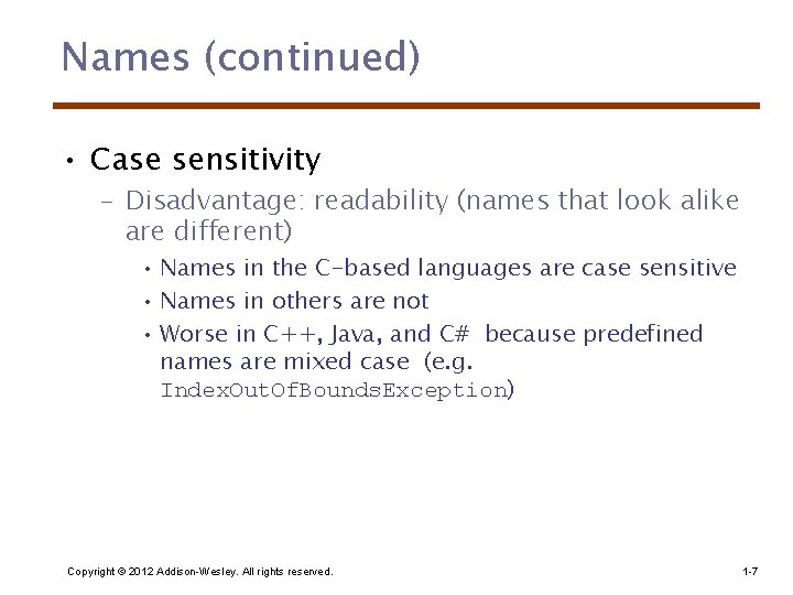 Names (continued) • Case sensitivity – Disadvantage: readability (names that look alike are different)