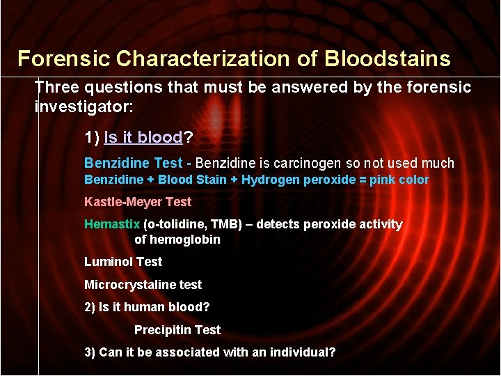 Forensic Characterization of Bloodstains Three questions that must be answered by the forensic investigator: