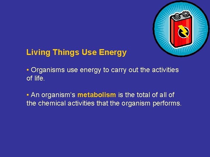 Living Things Use Energy • Organisms use energy to carry out the activities of