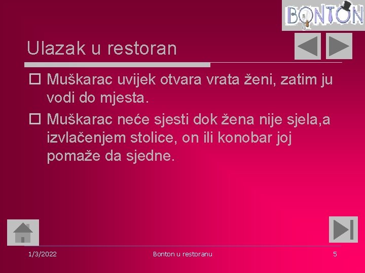 Ulazak u restoran o Muškarac uvijek otvara vrata ženi, zatim ju vodi do mjesta.