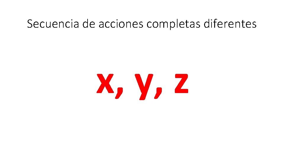 Secuencia de acciones completas diferentes x, y, z 