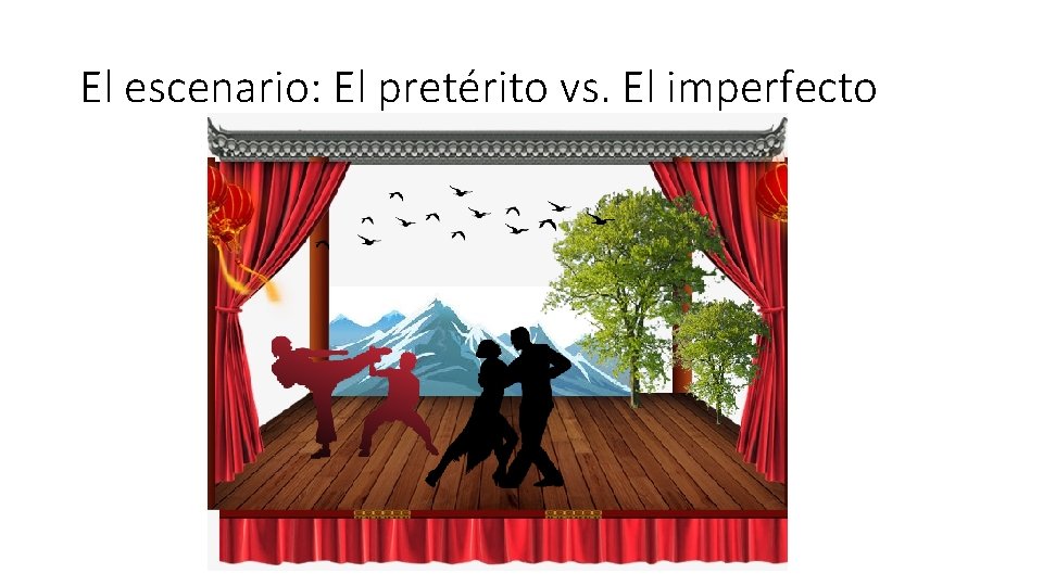 El escenario: El pretérito vs. El imperfecto 