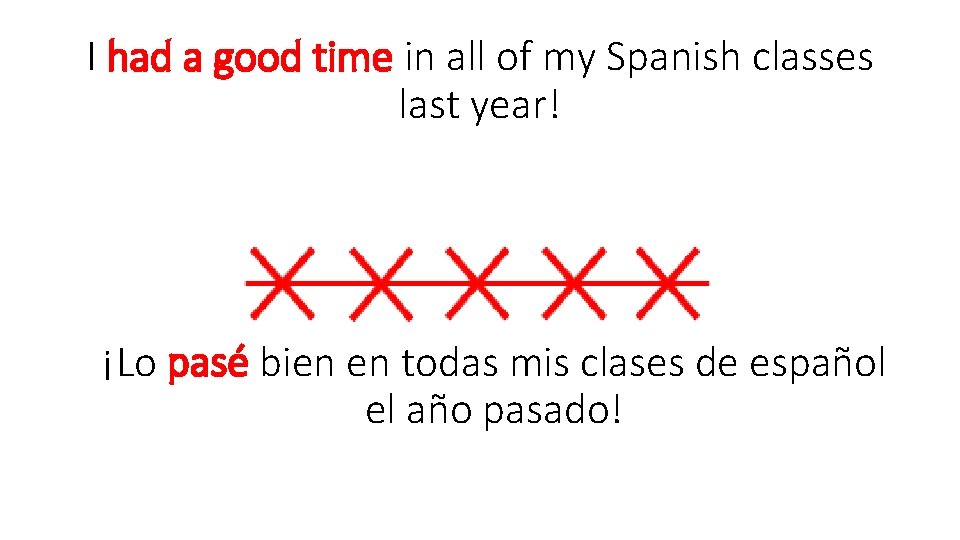 I had a good time in all of my Spanish classes last year! ¡Lo