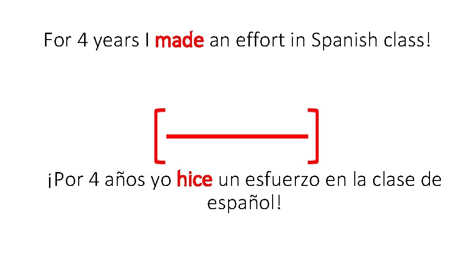 For 4 years I made an effort in Spanish class! ¡Por 4 años yo