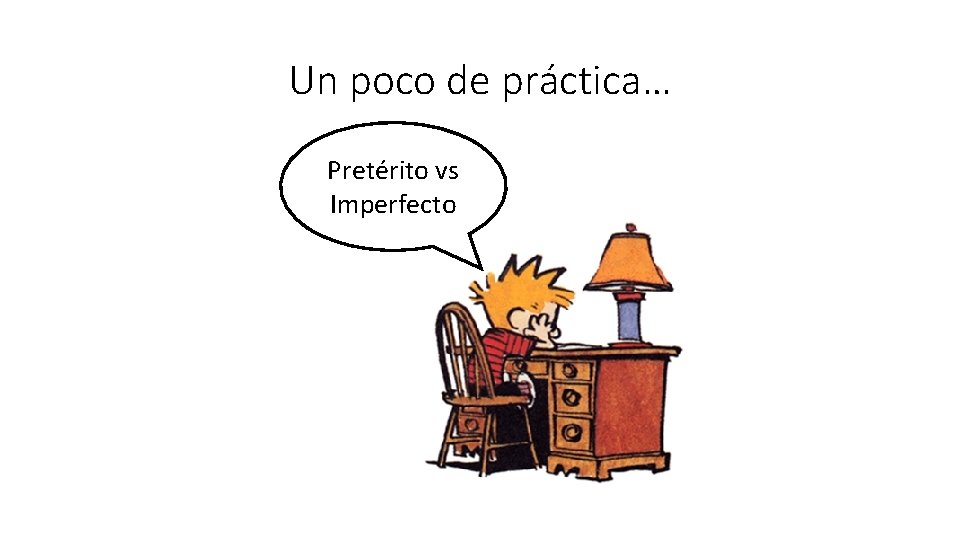 Un poco de práctica… Pretérito vs Imperfecto 