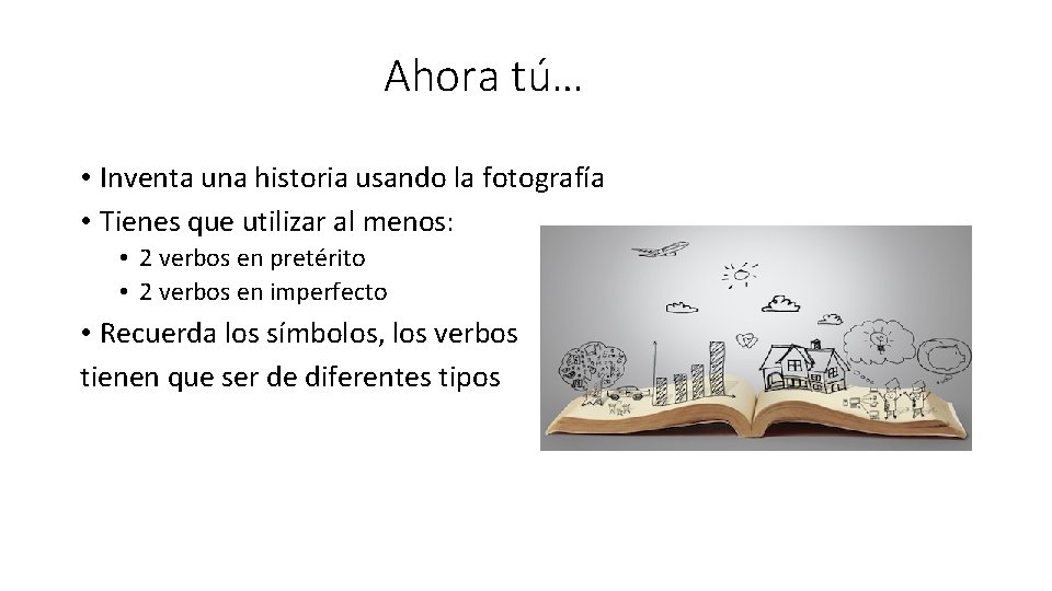 Ahora tú… • Inventa una historia usando la fotografía • Tienes que utilizar al