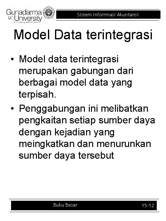 Sistem Inforrmasi Akuntansi Model Data terintegrasi • Model data terintegrasi merupakan gabungan dari berbagai