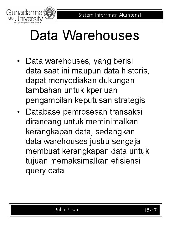 Sistem Inforrmasi Akuntansi Data Warehouses • Data warehouses, yang berisi data saat ini maupun