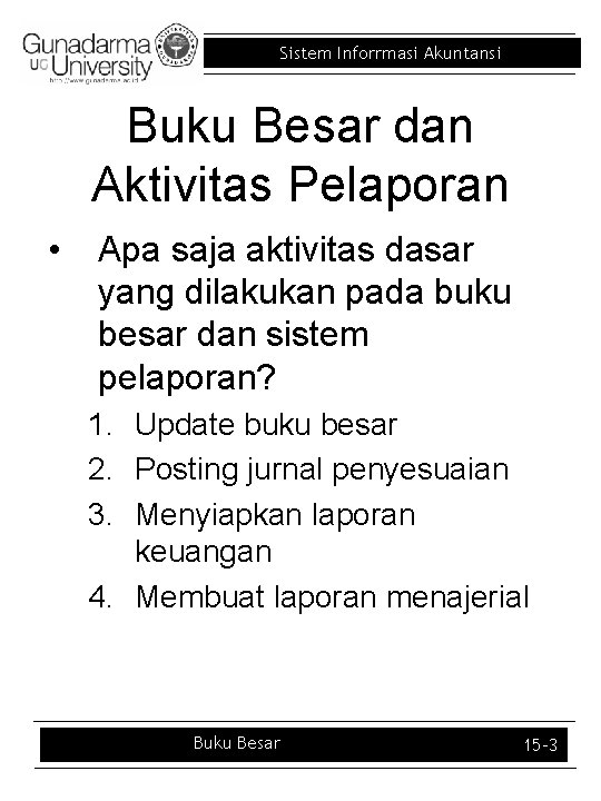 Sistem Inforrmasi Akuntansi Buku Besar dan Aktivitas Pelaporan • Apa saja aktivitas dasar yang