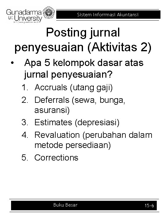 Sistem Inforrmasi Akuntansi Posting jurnal penyesuaian (Aktivitas 2) • Apa 5 kelompok dasar atas