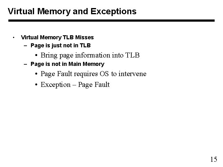 Virtual Memory and Exceptions • Virtual Memory TLB Misses – Page is just not